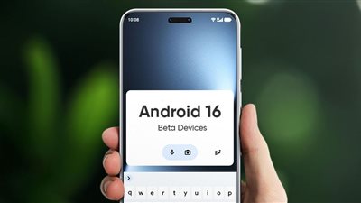 لأول مرة.. جوجل تختبر Android 16 لغير هواتف Pixel