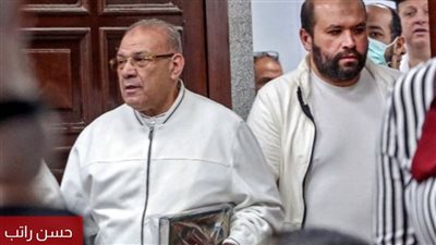 تأجيل نظر أولى جلسات محاكمة رجل الأعمال حسن راتب لجلسة 11 أغسطس