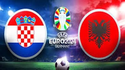 شاهد حالاً، بث مباشر مباراة كرواتيا وألبانيا في بطولة أمم أوروبا يورو 2024